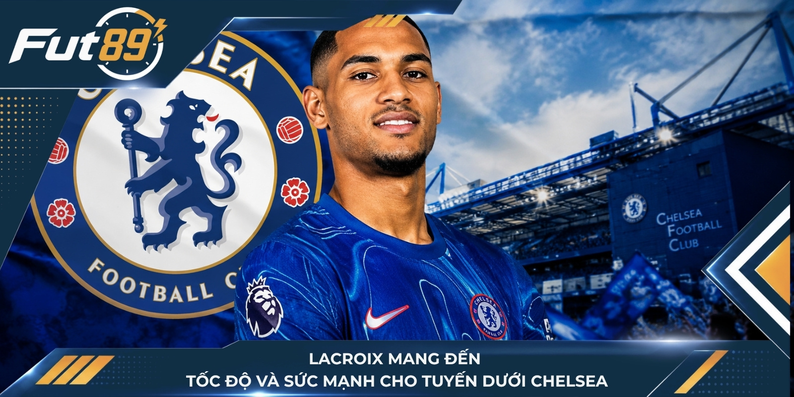 Lacroix mang đến tốc độ và sức mạnh cho tuyến dưới Chelsea