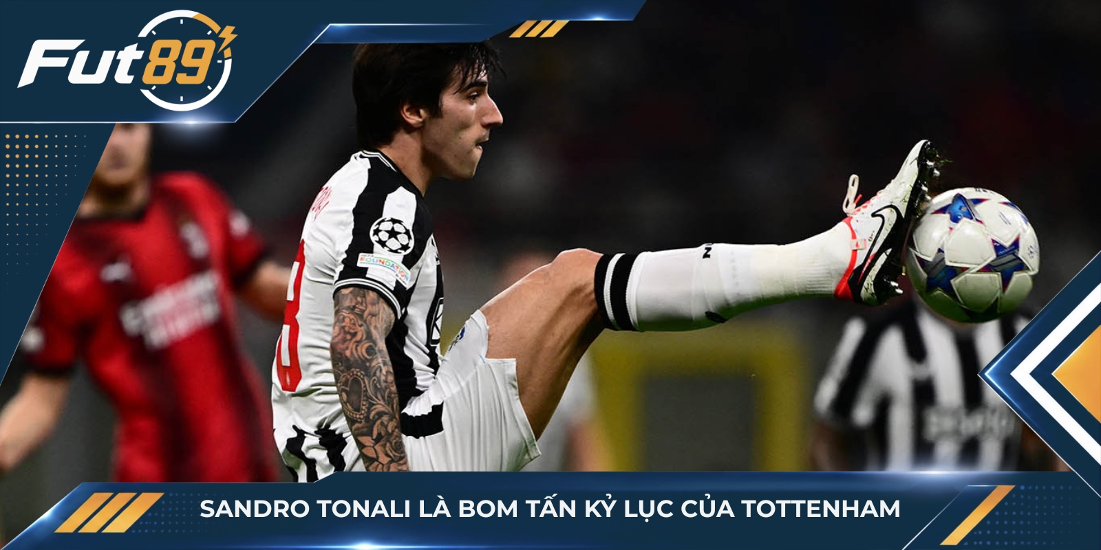 Sandro Tonali là bom tấn kỷ lục của Tottenham