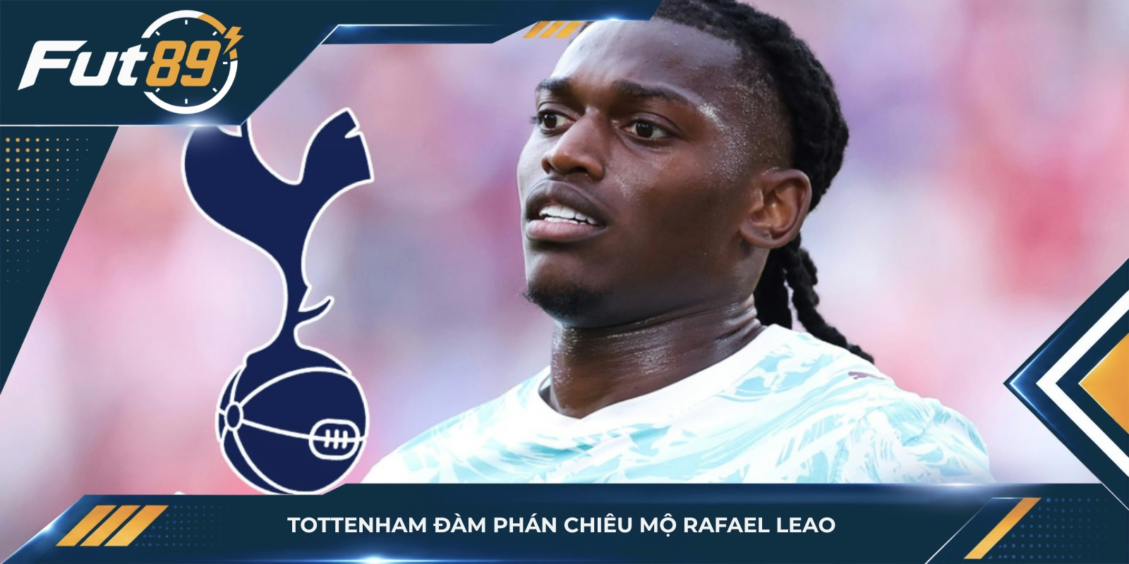 Tottenham đàm phán chiêu mộ Rafael Leao