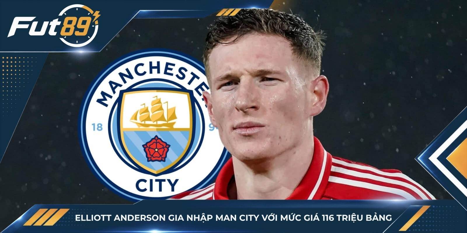 Elliott Anderson gia nhập Man City với mức giá 116 triệu bảng