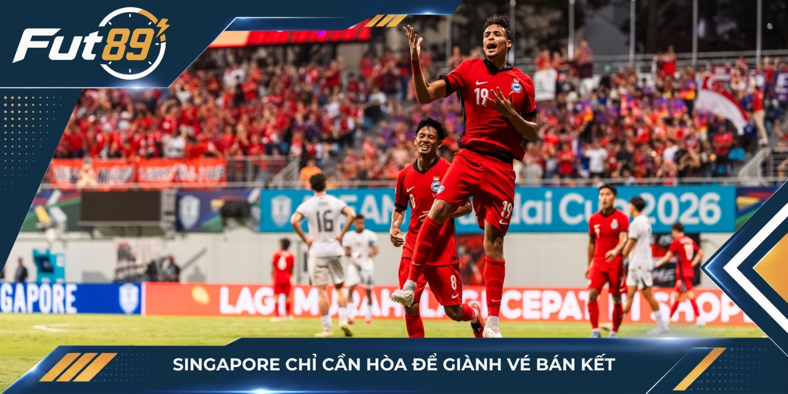 Singapore chỉ cần hòa để giành vé bán kết