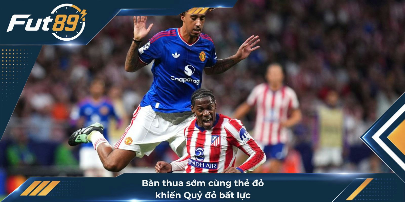 Bàn thua sớm cùng thẻ đỏ khiến Quỷ đỏ bất lực