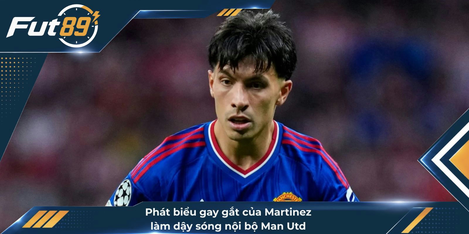 Phát biểu gay gắt của Martinez làm dậy sóng nội bộ Man Utd
