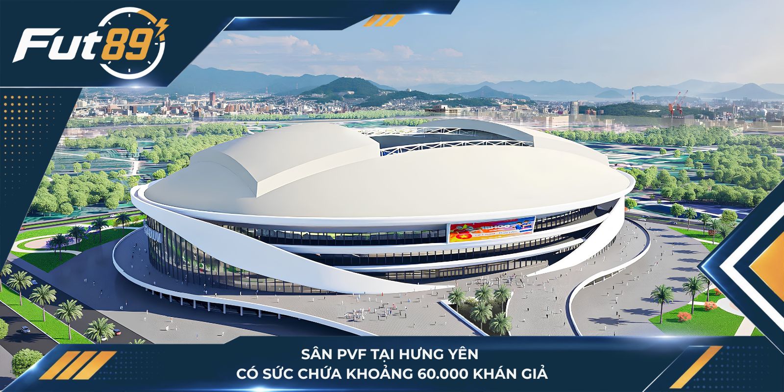 Sân PVF tại Hưng Yên có sức chứa khoảng 60.000 khán giả