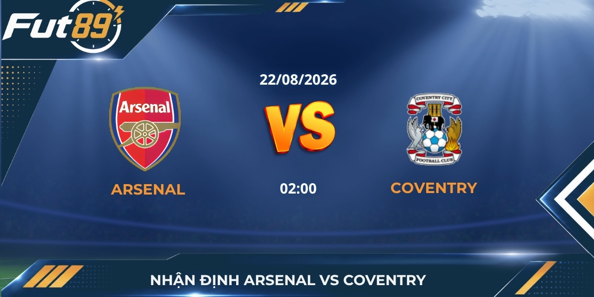 Nhận Định Arsenal Vs Coventry – Cuộc Chiến Mở Màn Giải Ngoại Hạng Anh