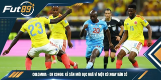 Colombia – DR Congo: Kẻ Săn Mồi Gục Ngã Vì Một Cú Xoay Bàn Cờ
