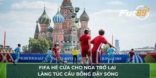 FIFA Hé Cửa Cho Nga Trở Lại, Làng Túc Cầu Bỗng Dậy Sóng