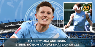 Man City Mua Anderson, Etihad Nổ Bom Tấn Đắt Nhất Lịch Sử CLB