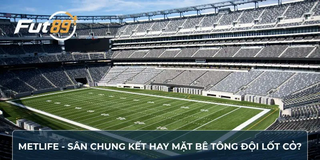 MetLife - Sân Chung Kết Hay Mặt Bê Tông Đội Lốt Cỏ?