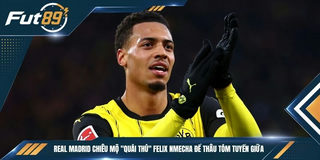 Real Madrid chiêu mộ “quái thú” Felix Nmecha Để Thâu Tóm Tuyến Giữa