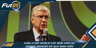 Châu Á Rời World Cup 2026: Giáo Sư Arsene Wenger Đã Quá Định Kiến