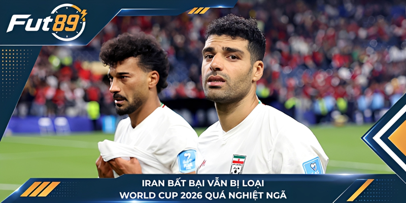 Iran Bất Bại Vẫn Bị Loại, World Cup 2026 Quá Nghiệt Ngã