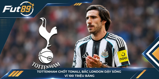 Tottenham Chốt Tonali, Bắc London Dậy Sóng Vì 100 Triệu Bảng