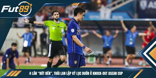 4 Lần “Đốt Đền”, Thái Lan Lập Kỷ Lục Buồn Ở Knock-out ASEAN Cup