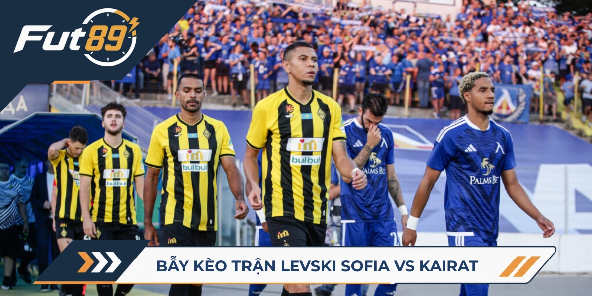 89 Alert Champions League 2026 – Bẫy Kèo Trận Levski Sofia Vs Kairat