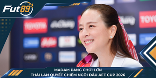 Madam Pang Chơi Lớn, Thái Lan Quyết Chiếm Ngôi Đầu AFF Cup 2026