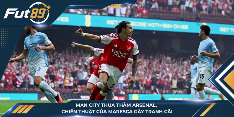 Man City Thua Thảm Arsenal, Chiến Thuật Của Maresca Gây Tranh Cãi