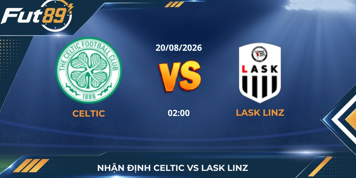 Nhận Định Celtic Vs Lask Linz: Bão Lửa Tại Celtic Park