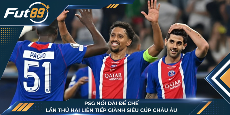 PSG Nối Dài Đế Chế, Lần Hai Liên Tiếp Giành Siêu Cúp Châu Âu