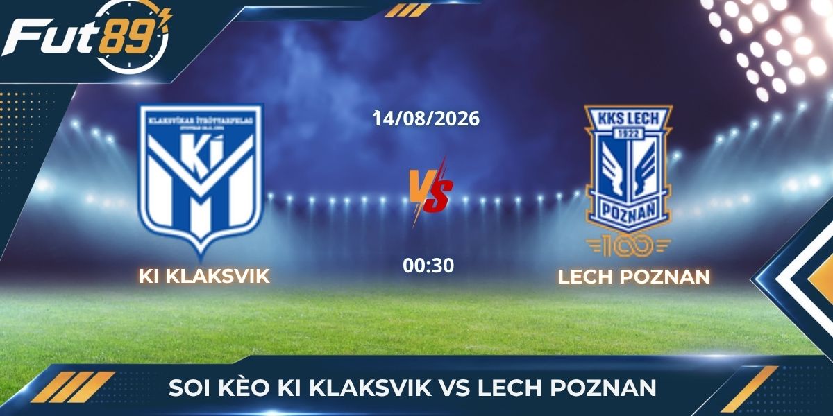 Soi Kèo KI Klaksvik Vs Lech Poznan: Bản Lĩnh Ông Lớn Ba Lan