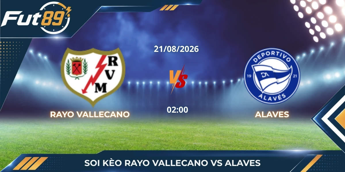 Soi Kèo Rayo Vallecano Vs Alaves: Bản Lĩnh Pháo Đài Vallecas