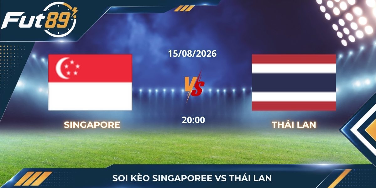 Soi Kèo Singapore Vs Thái Lan – AFF Cup 2026 – Trận 15/08