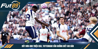 Đốt Hơn 400 Triệu USD, Tottenham Vẫn Không Biết Ghi Bàn