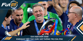 Gia Hạn Đến 2030, Enrique Tiếp Tục Giấc Mơ Thống Trị Của PSG