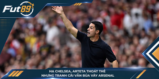 Hạ Chelsea, Arteta Thoát Thẻ Nhưng Tranh Cãi Vẫn Bủa Vây Arsenal