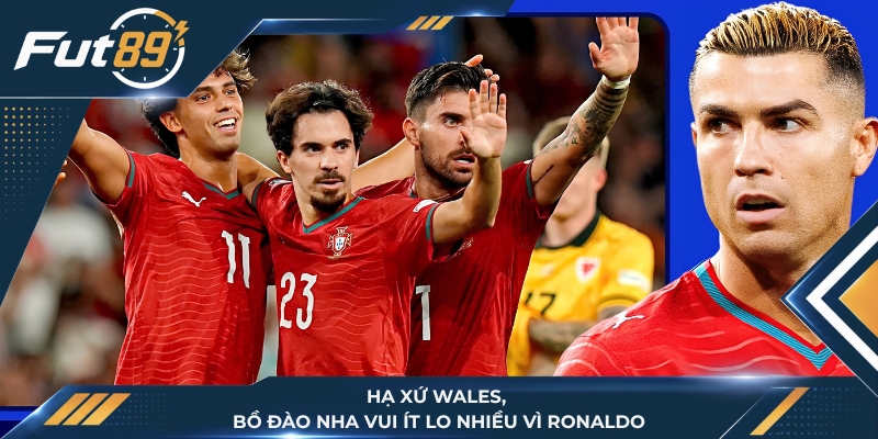 Hạ Xứ Wales, Bồ Đào Nha Vui Ít Lo Nhiều Vì Ronaldo