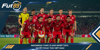 Indonesia Tung 21 Sao Nhập Tịch, Quyết Phục Thù Việt Nam