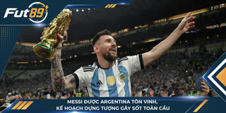 Messi Được Argentina Tôn Vinh, Kế Hoạch Dựng Tượng Gây Sốt Toàn Cầu