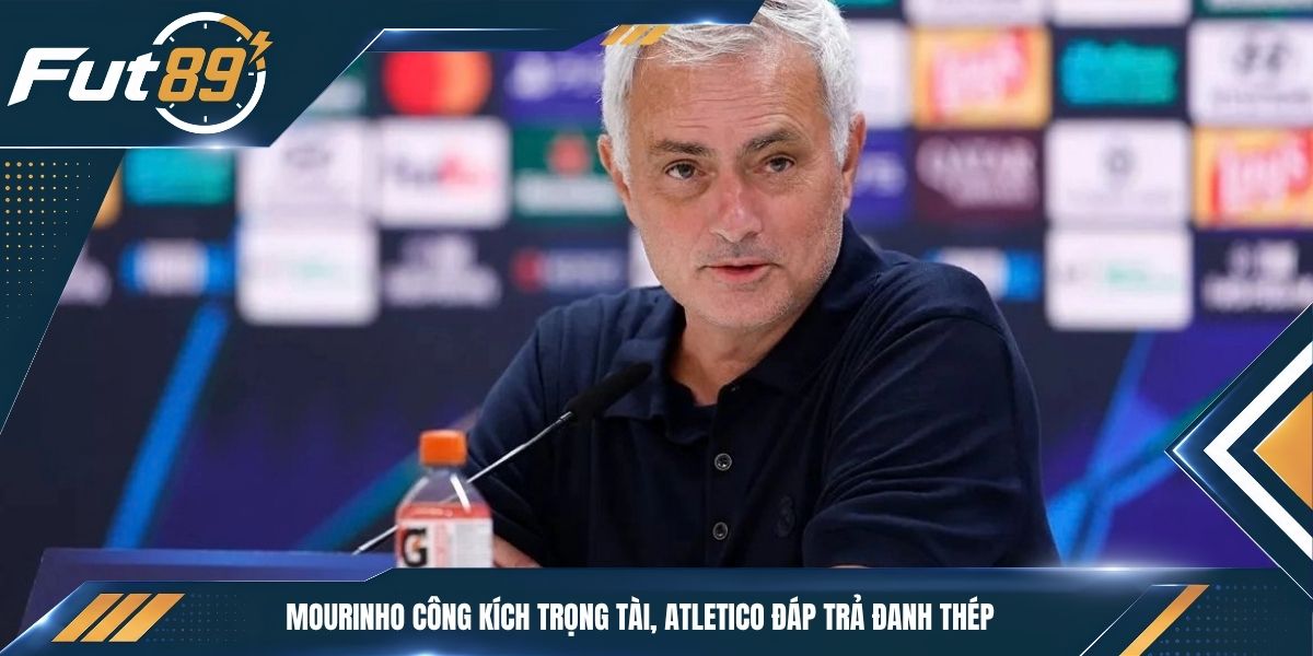 Mourinho Công Kích Trọng Tài, Atletico Đáp Trả Đanh Thép