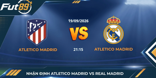 Nhận Định Atletico Madrid Vs Real Madrid – La Liga 2026 – Trận 20/09