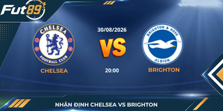Nhận Định Chelsea Vs Brighton – Ngoại Hạng Anh 2026 – Trận 30/08