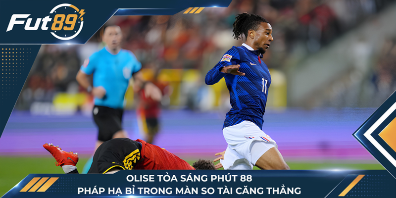 Olise Tỏa Sáng Phút 88, Pháp Hạ Bỉ Trong Màn So Tài Căng Thẳng