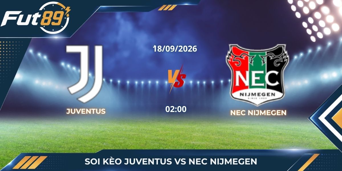Soi kèo Juventus Vs NEC Nijmegen – Europa League 2026 – Trận 18/09