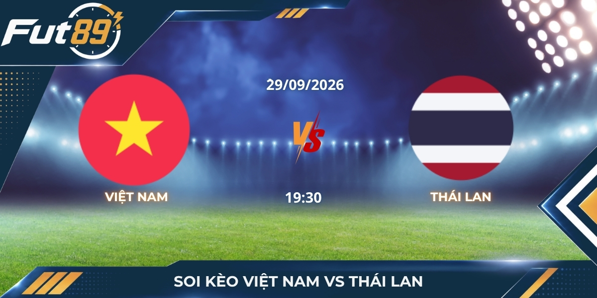 Soi Kèo Việt Nam Vs Thái Lan – FIFA ASEAN Cup 2026 – Trận 29/09