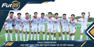 Thua Uzbekistan, U23 Việt Nam Vẫn Bất Ngờ Giành Vé Tứ Kết ASIAD