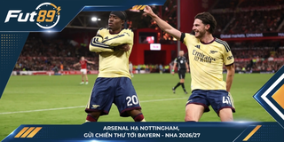 Arsenal Hạ Nottingham, Gửi Chiến Thư Tới Bayern - NHA 2026/27