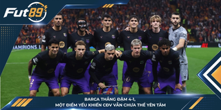 Barca Thắng Đậm 4-1, Một Điểm Yếu Khiến CĐV Vẫn Chưa Thể Yên Tâm