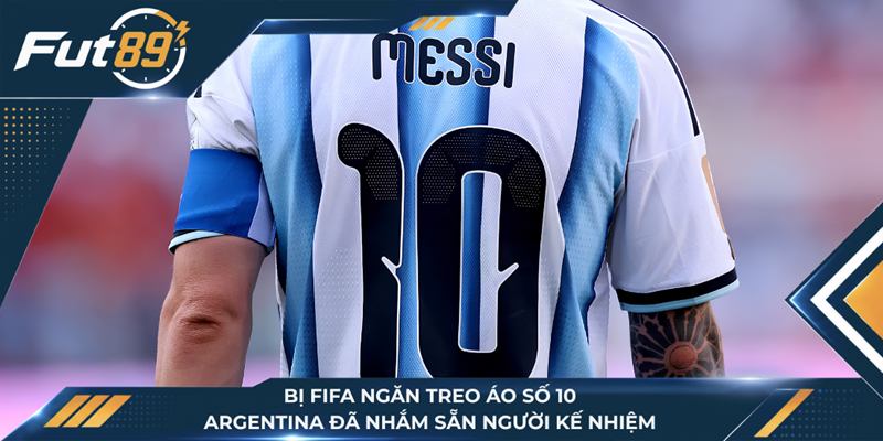 Bị Fifa Ngăn Treo Áo Số 10, Argentina Đã Nhắm Sẵn Người Kế Nhiệm