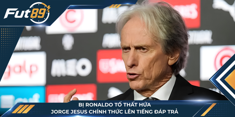 Bị Ronaldo Tố Thất Hứa, Jorge Jesus Chính Thức Lên Tiếng Đáp Trả