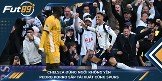 Chelsea Đứng Ngồi Không Yên, Pedro Porro Sắp Tái Xuất Cùng Spurs