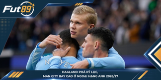Haaland Phá Kỷ Lục, Man City Bay Cao Ở Ngoại Hạng Anh 2026/27