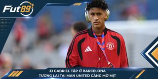 JJ Gabriel Tập Ở Barcelona, Tương Lai Tại Man United Càng Mờ Mịt