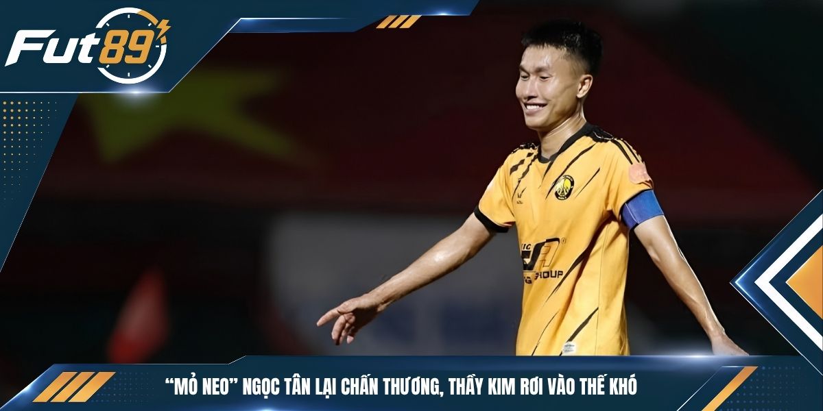 “Mỏ Neo” Ngọc Tân Lại Chấn Thương, Thầy Kim Rơi Vào Thế Khó
