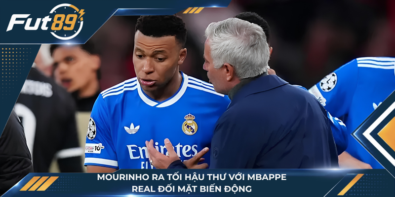 Mourinho Ra Tối Hậu Thư Với Mbappe, Real Đối Mặt Biến Động