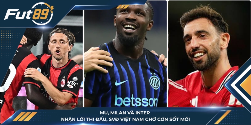 MU, Milan Và Inter Nhận Lời Thi Đấu, SVĐ Việt Nam Chờ Cơn Sốt Mới