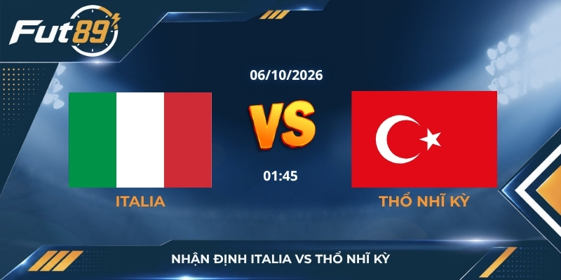 Nhận định Italia vs Thổ Nhĩ Kỳ